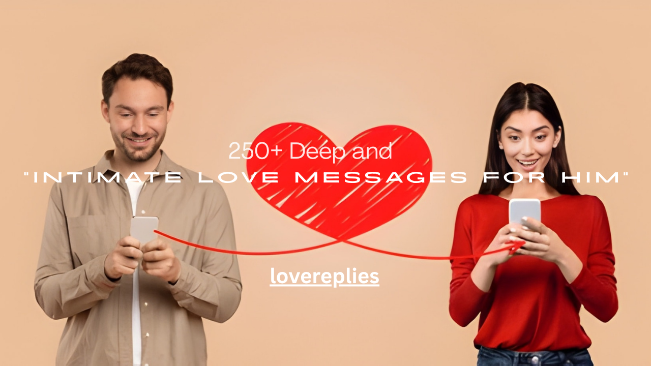 250+ Deep and Intimate Love Messages for Him
