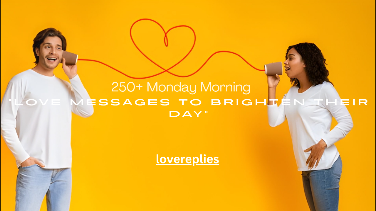 250+ Monday Morning Love Messages to Brighten Their Day