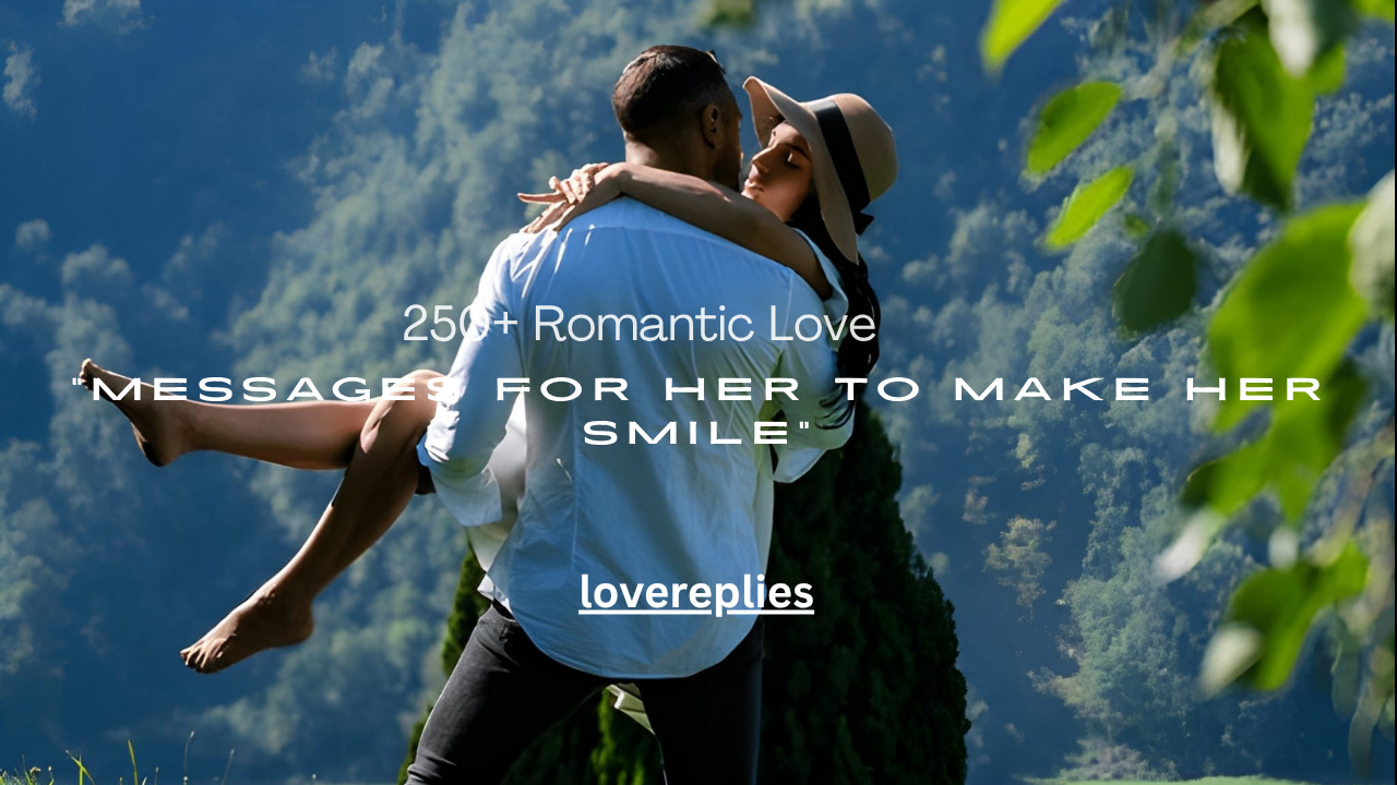 250+ Romantic Love Messages for Her to Make Her Smile