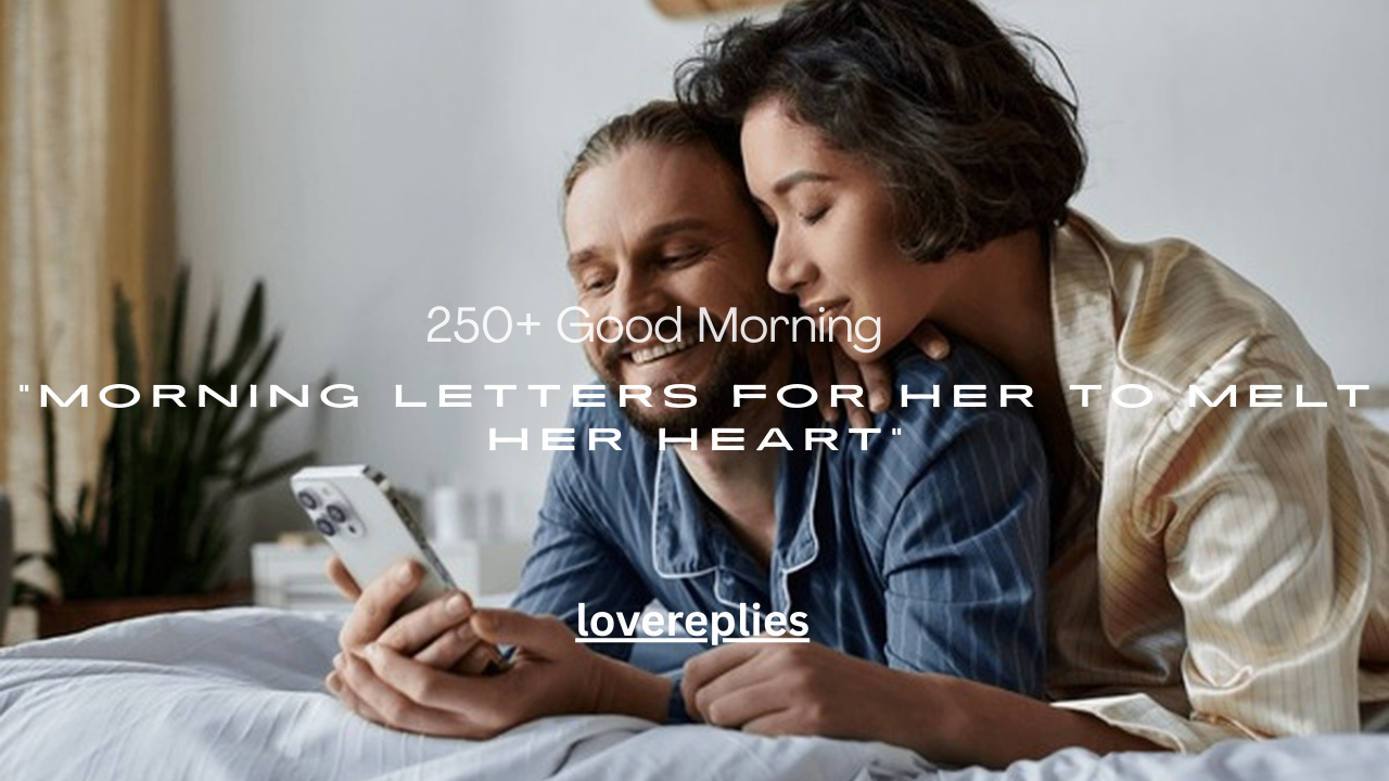 250+ Good Morning Letters for Her to Melt Her Heart