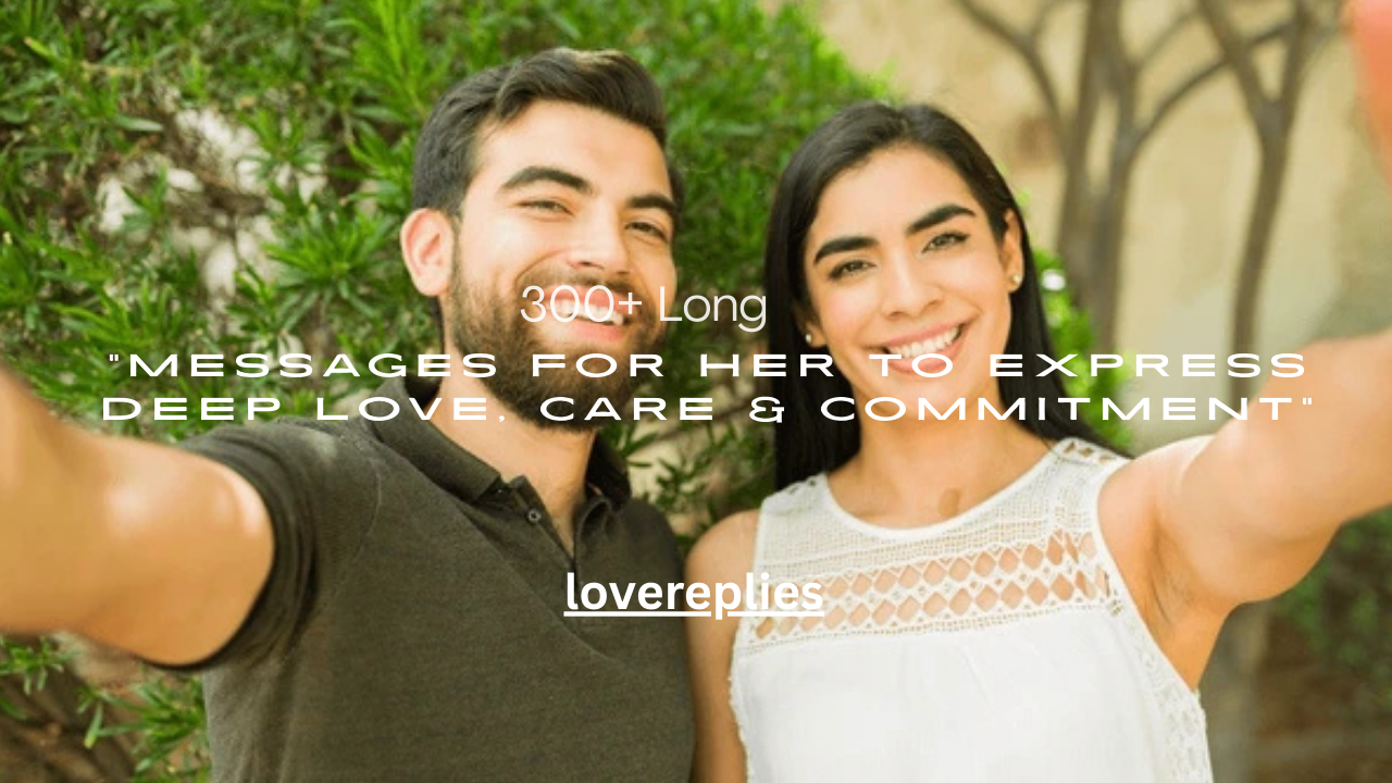 300+ Long Messages for Her to Express Deep Love, Care & Commitment