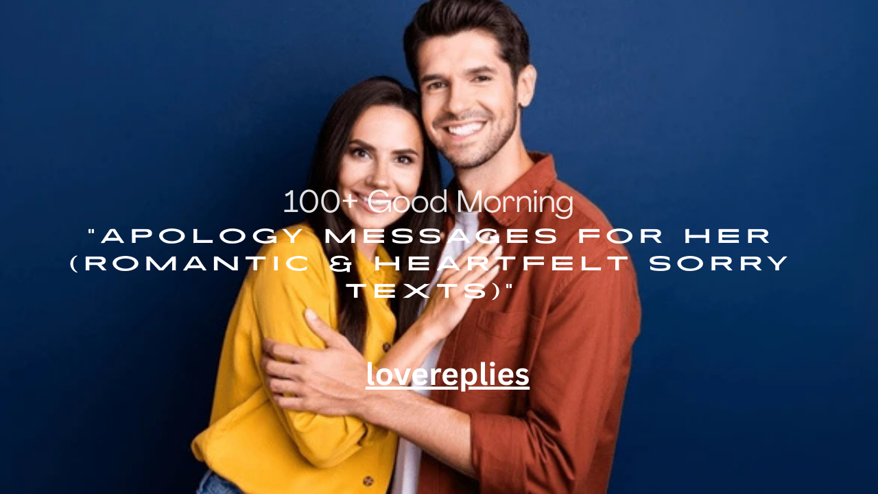 100+ Good Morning Apology Messages for Her (Romantic & Heartfelt Sorry Texts)