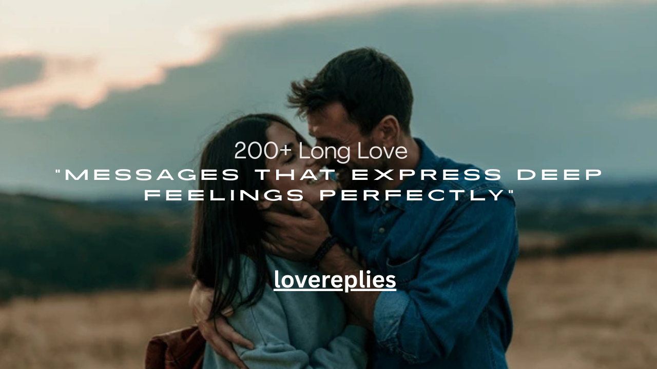 200+ Long Love Messages That Express Deep Feelings Perfectly