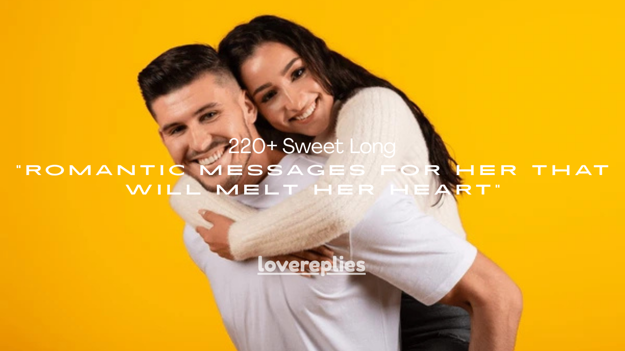 220+ Sweet Long Romantic Messages for Her That Will Melt Her Heart