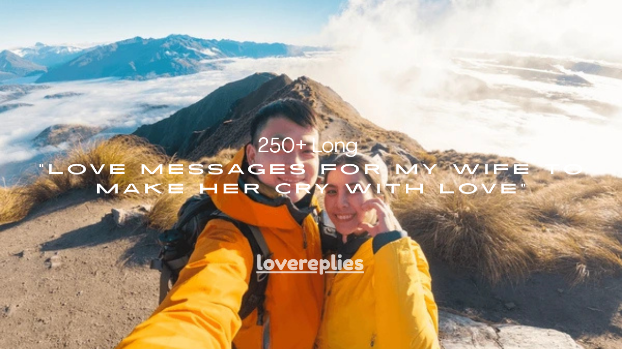 250+ Long Love Messages for My Wife to Make Her Cry With Love