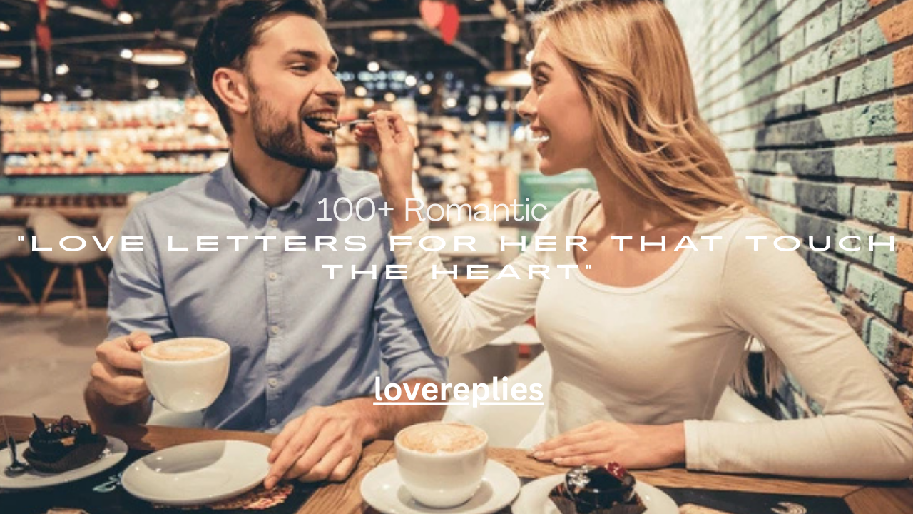 100+ Romantic Love Letters for Her That Touch the Heart