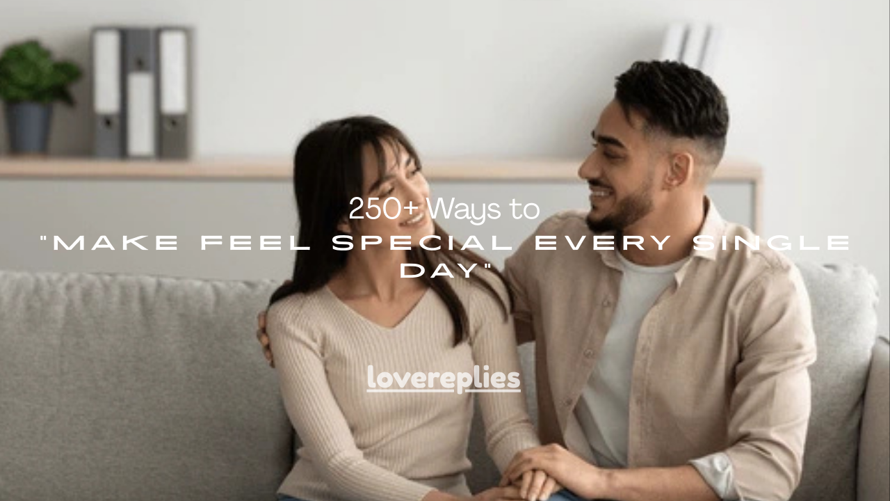 250+ Ways to Make Feel Special Every Single Day