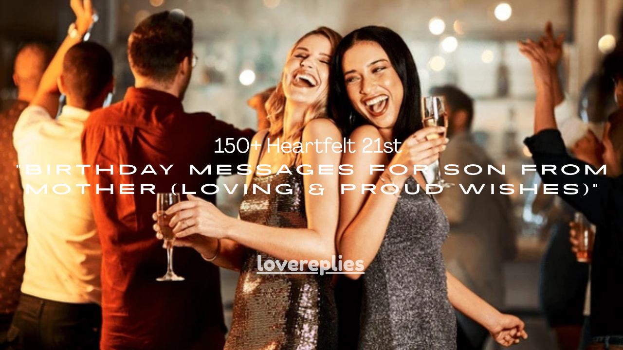 150+ Heartfelt 21st Birthday Messages for Son from Mother (Loving & Proud Wishes)