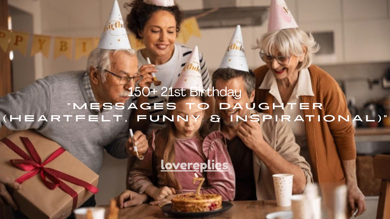 150+ 21st Birthday Messages to Daughter (Heartfelt, Funny & Inspirational)