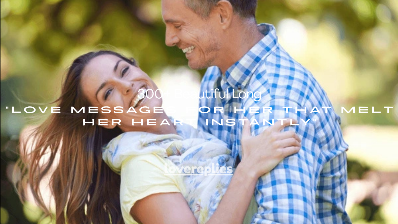300+ Beautiful Long Love Messages for Her That Melt Her Heart Instantly