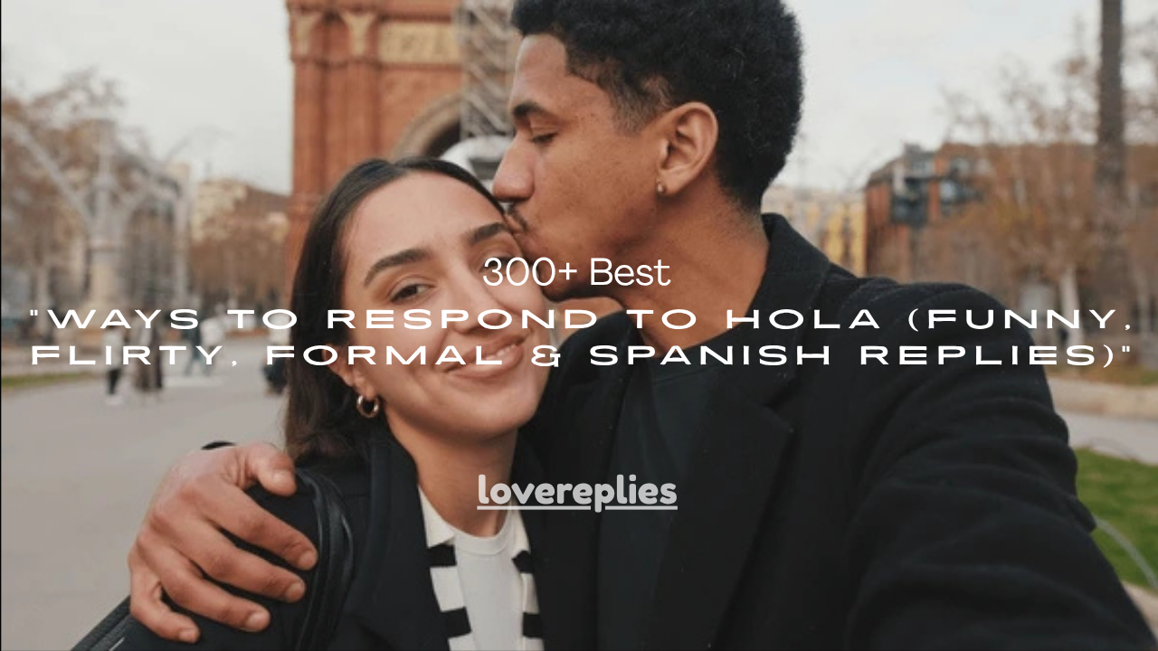 300+ Best Ways to Respond to Hola (Funny, Flirty, Formal & Spanish Replies)