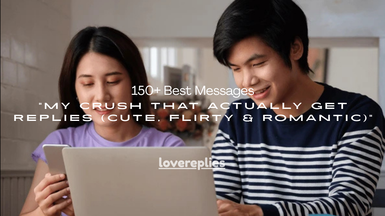 150+ Best Messages for My Crush That Actually Get Replies (Cute, Flirty & Romantic)