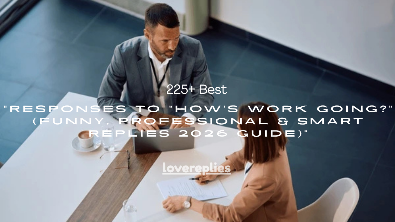 225+ Best Responses to “How’s Work Going?” (Funny, Professional & Smart Replies 2026 Guide)