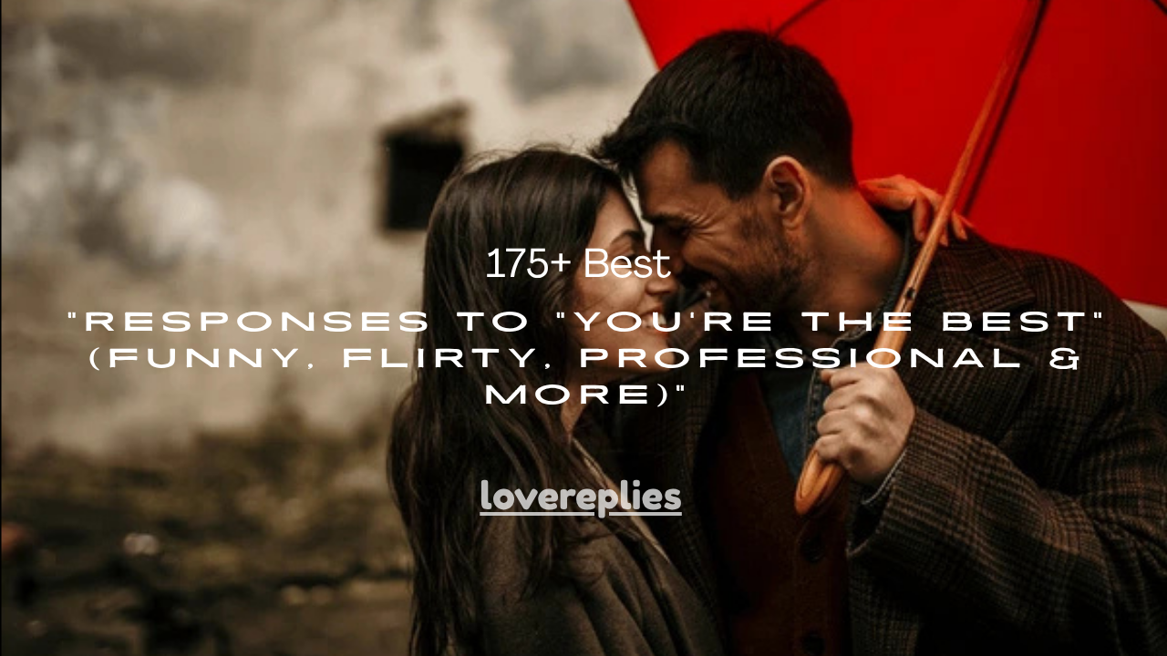 175+ Best Responses to “You’re the Best” (Funny, Flirty, Professional & More)
