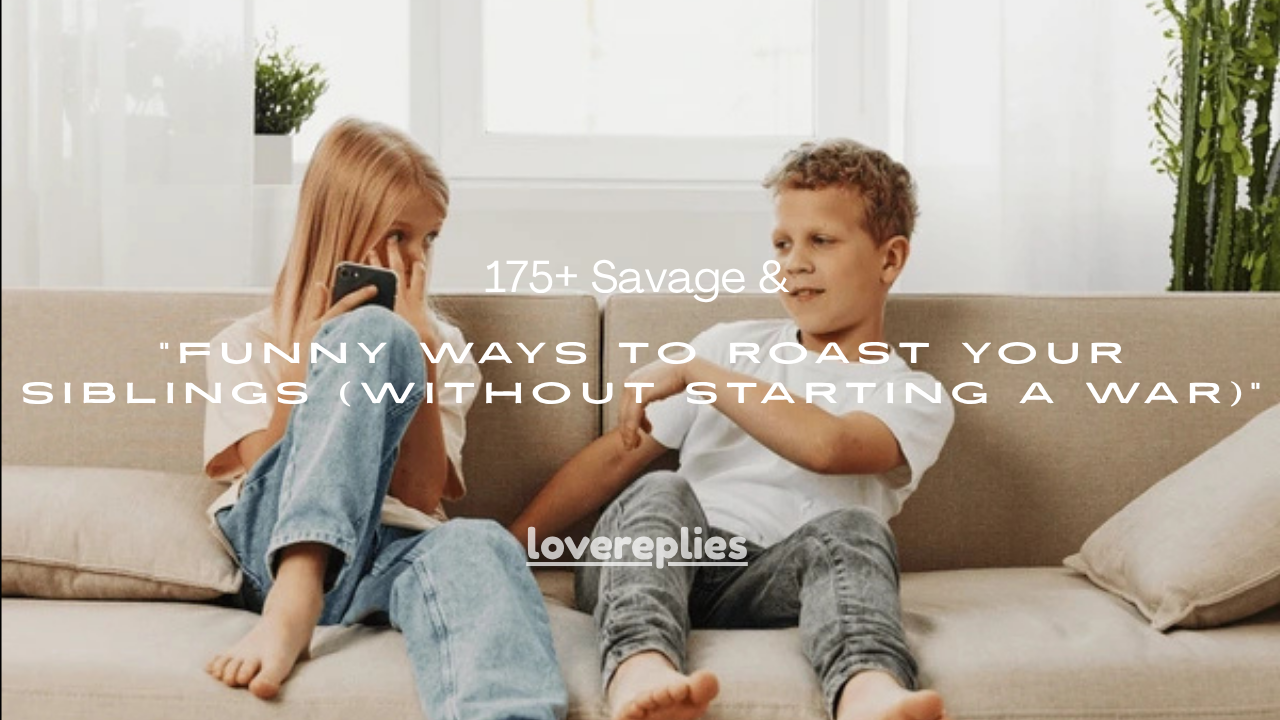 175+ Savage & Funny Ways to Roast Your Siblings (Without Starting a War)