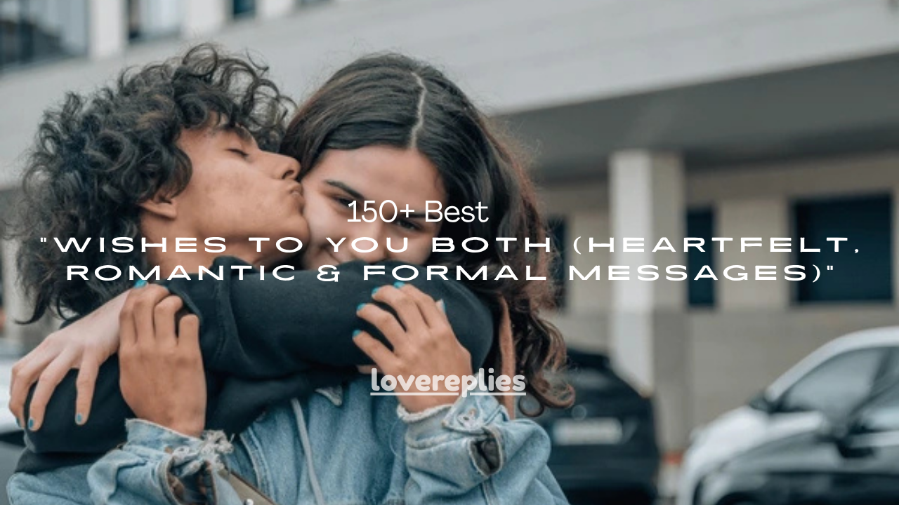 150+ Best Wishes to You Both (Heartfelt, Romantic & Formal Messages)