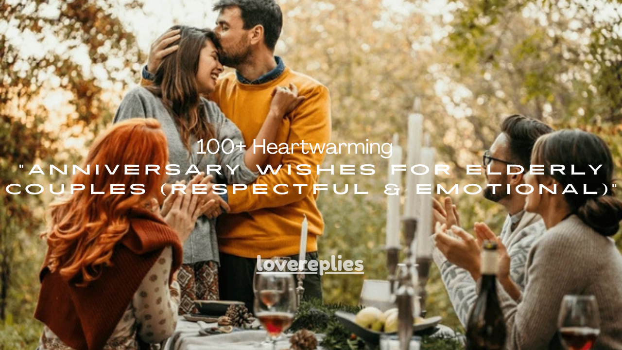 100+ Heartwarming Anniversary Wishes for Elderly Couples (Respectful & Emotional)