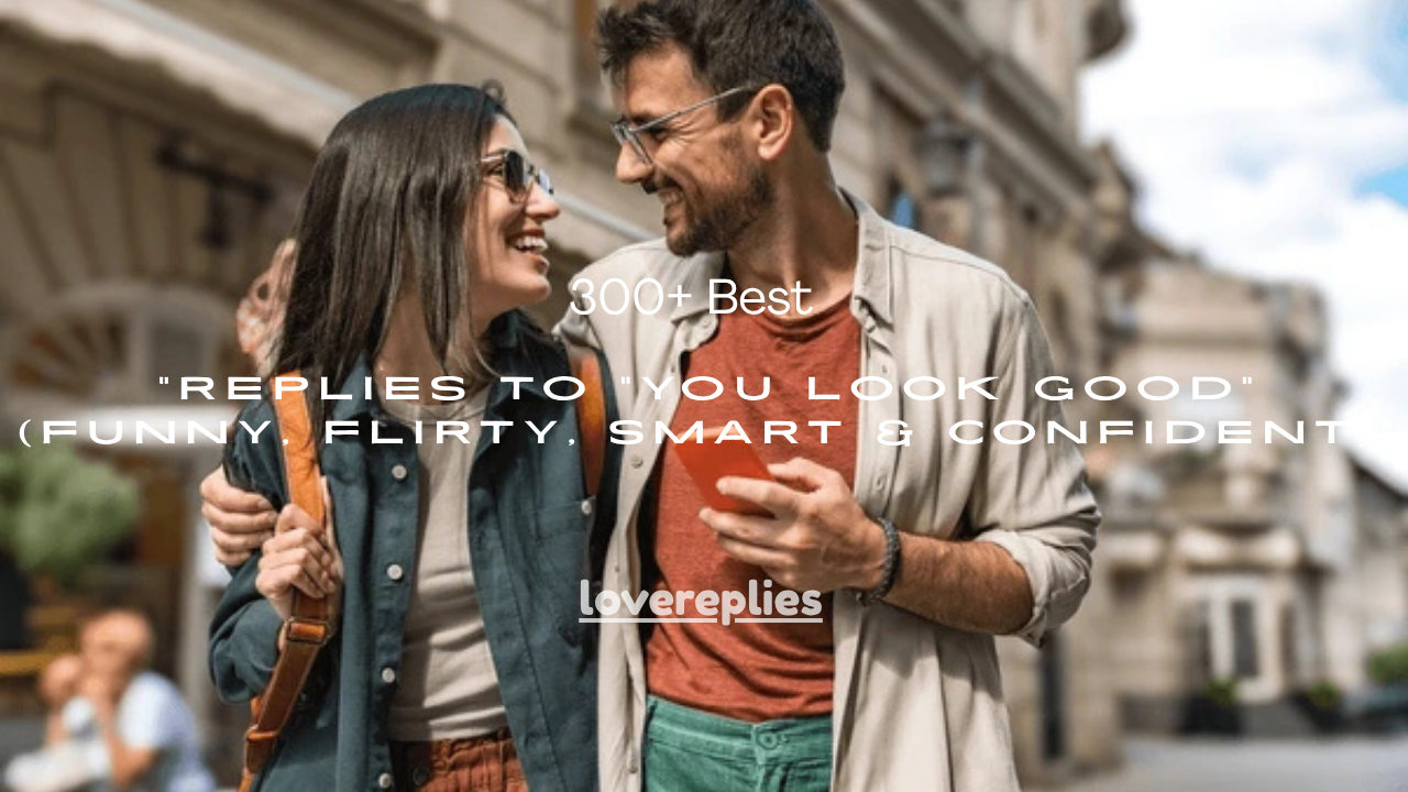 300+ Best Replies to “You Look Good” (Funny, Flirty, Smart & Confident)
